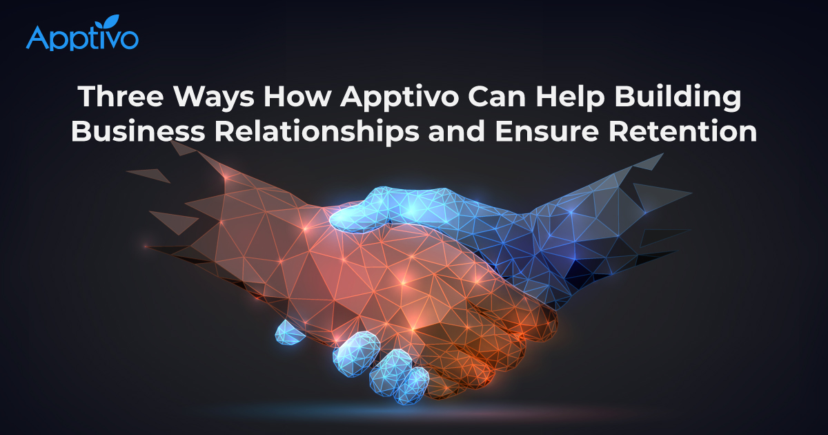 Three Ways How Apptivo Can Help Building Business Relationships and Ensure Retention