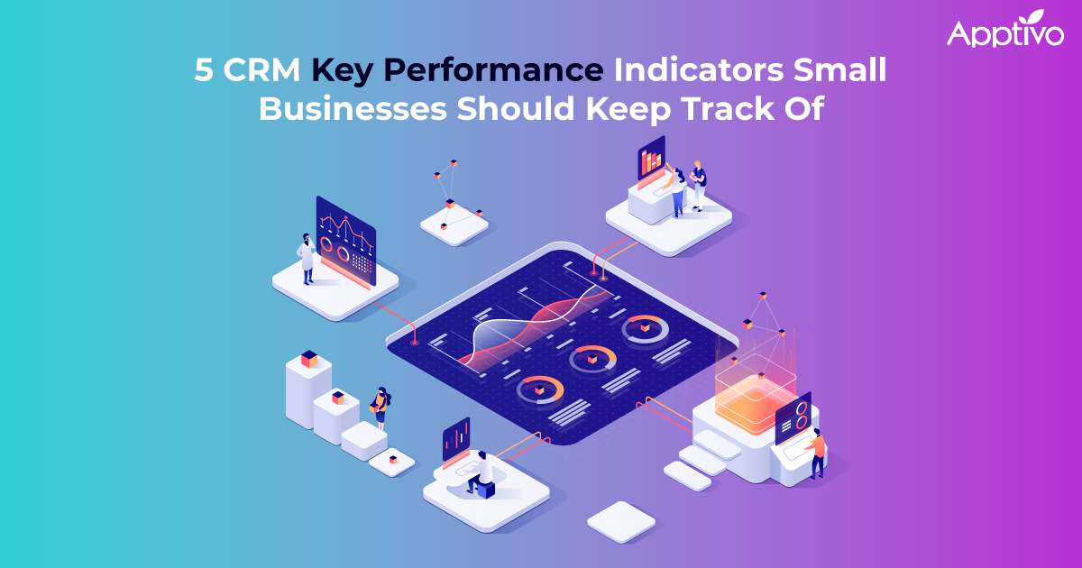 5 CRM Key Performance Indicators Small Businesses Should Keep Track Of
