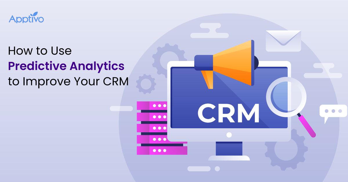 How to Use Predictive Analytics to Improve Your CRM How to Use Predictive Analytics to Improve Your CRM